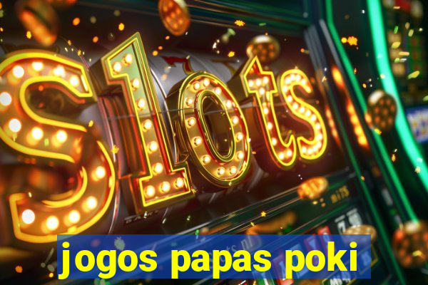 jogos papas poki